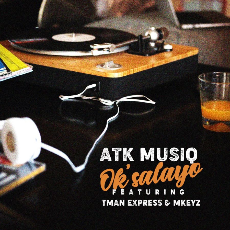 ATK MusiQ – Ok’salayo Ft. Tman Xpress & Mkeyz