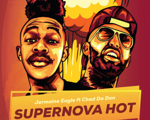 Jermaine Eagle drops “Supernova Hot” featuring Chad Da Don