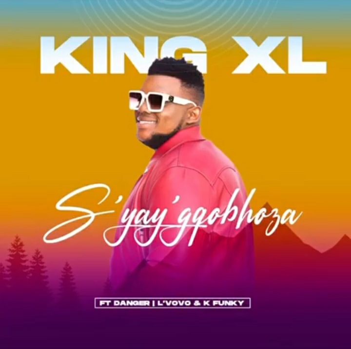 King Xl Releases &Quot;Syay'Gqobhoza&Quot; Featuring Danger, Lvovo &Amp; K Funky 1
