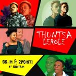 OB-M & 2Point1 Feature Berita M on “Thuntsa Lerole”