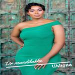 Dr Mandilakhe releases new song “Ukhona”