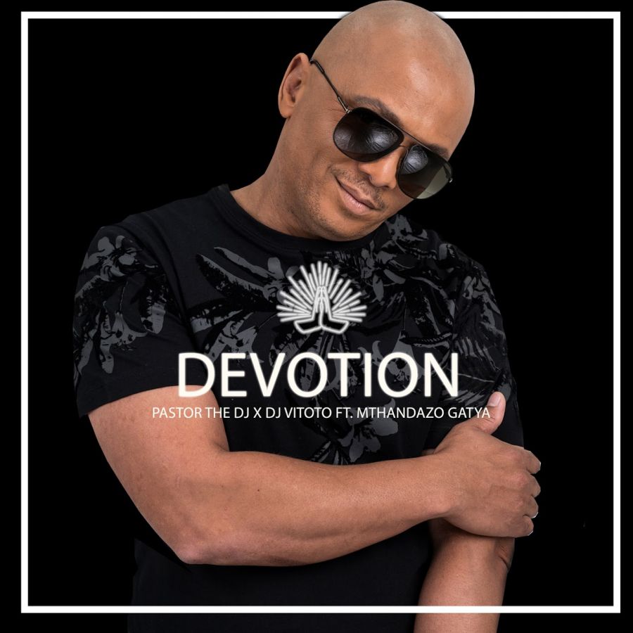 Pastor The DJ releases “Devotion” featuring DJ Vitoto & Mthandazo Gatya