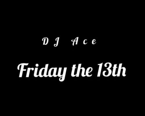 Dj Ace Delivers &Quot;Friday The 13Th (Slow Jam Mix)&Quot; 1