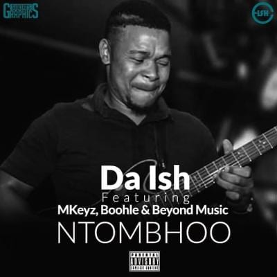 Da Ish Drops &Quot;Ntombhoo&Quot; Ft. Mkeyz, Boohle &Amp; Beyond Music 1