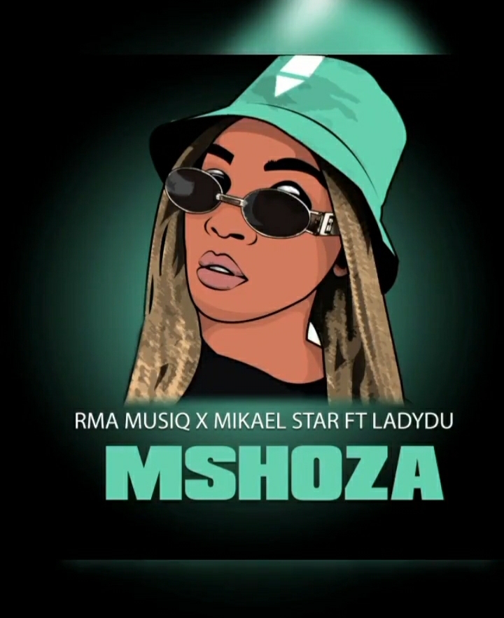 Rma Musiq, Mikael Star Drop New Mix &Quot;Mshoza (Vocal Mix)&Quot; Featuring Lady Du 1