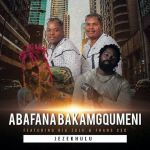 Abafana Baka Mgqumeni Drops Jezekhulu Ft. Big Zulu & Frans CEO