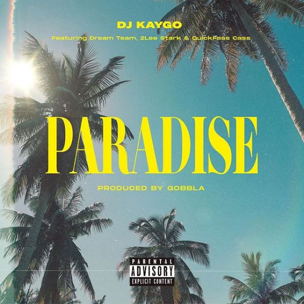DJ Kaygo Drops Paradise Ft. DreamTeam, Quickfass Cass & 2lee Stark