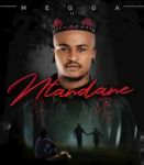 Megga Speaks Out In New Song “Ntandane”