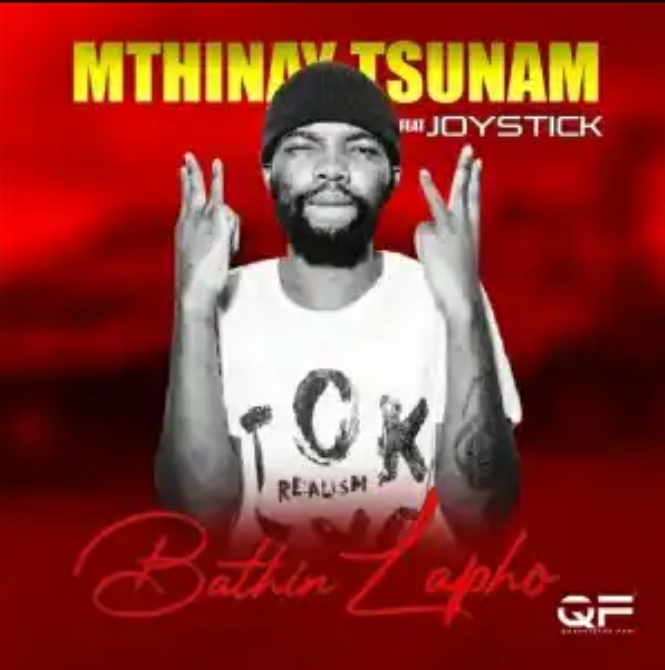 Mthinay Tsunam Releases &Quot;Bathin Lapho&Quot; Featuring Joystick 1