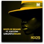 Roots Of Azania Drops Umuntu Wami Feat. Kaylow