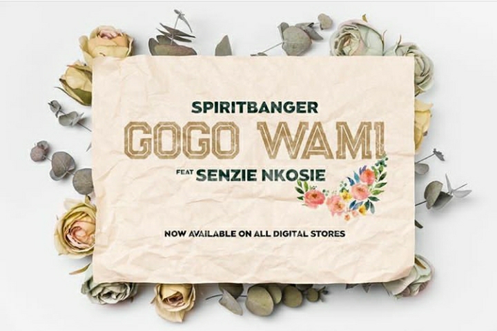 Spiritbanger Drops &Quot;Gogo Wami&Quot; Featuring Senzie Nkosie 1