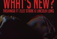 Tashinga - What's New Ft. 2Lee Stark & Lincoln Long