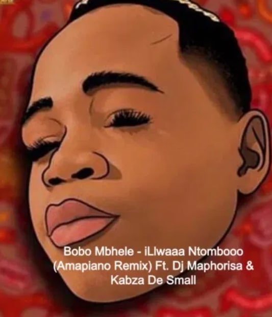 Bobo Mbhele Drops iLlwaaa Ntombooo (Amapiano Remix) Ft. DJ Maphorisa & Kabza De Small