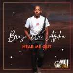 Brazo Wa Afrika Needs Your Attention On “Hear Me Out” Album