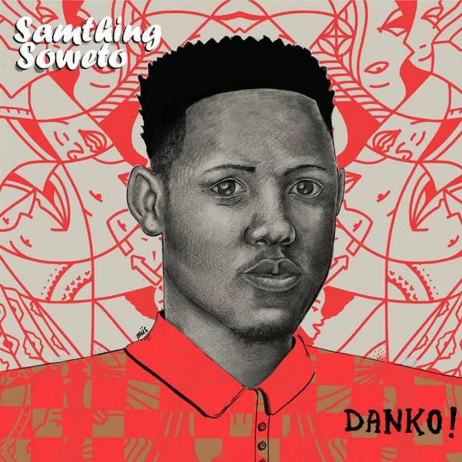 Samthing Soweto &Quot;Danko!&Quot; Ep Review 2