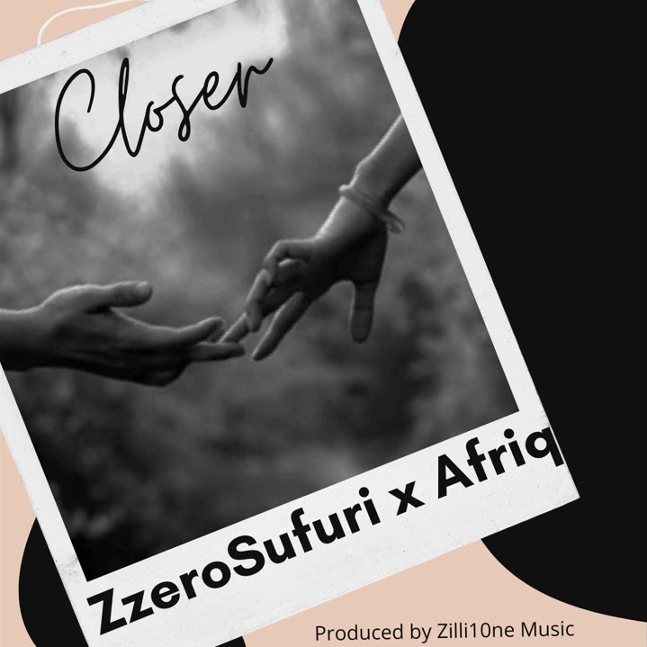 Zzero Sufuri – Closer Ft. Afriq