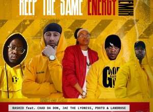 Rashid Kay Drops Keep The Same Energy (Remix) Ft. Pdot O, Chad Da Don, Landrose, Jae The Lyoness