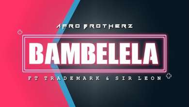 Afro Brotherz – Bambelela Ft. Trademark & Sir Leon