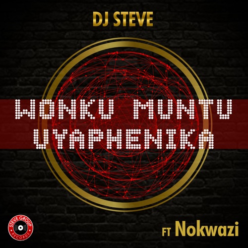 DJ Steve Premieres Wonku Muntu Uyaphenika With Nokwazi