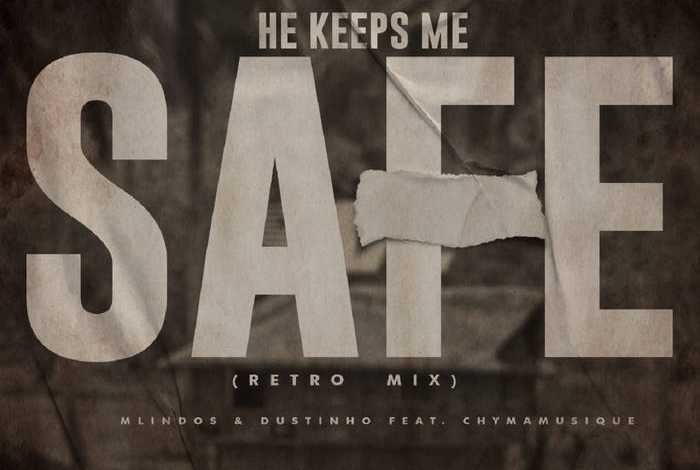 Mlindos & Dustinho – He Keeps Me Safe (Retro Mix) Ft. Chymamusique