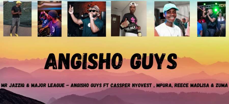 Mr JazziQ & Major League Djz – Angisho Guys Ft. Cassper Nyovest, Reece Madlisa, Mpura & Zuma