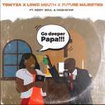 Tswyza, Lowd Mouth, Future Majesties, Kiddy Soul & Dj Mashstarr – Go Deeper Papa