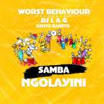 Worst Behaviour Drops Samba Ngolayini Ft. DJ Lag & Gento Bareto