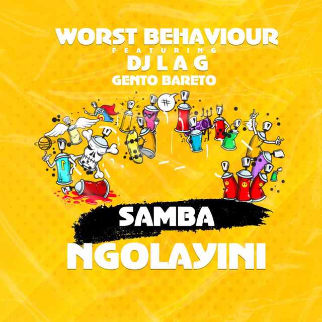 Worst Behaviour Drops Samba Ngolayini Ft. Dj Lag &Amp; Gento Bareto 1