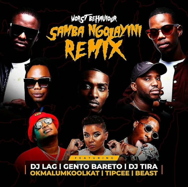 Worst Behaviour –  Samba Ngolayini (Remix) Ft. DJ Lag, DJ Tira, Okmalumkoolkat, Beast, Gento Bareto, Tipcee