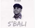 Intaba Yase Dubai Drops “Sbali” Music Video