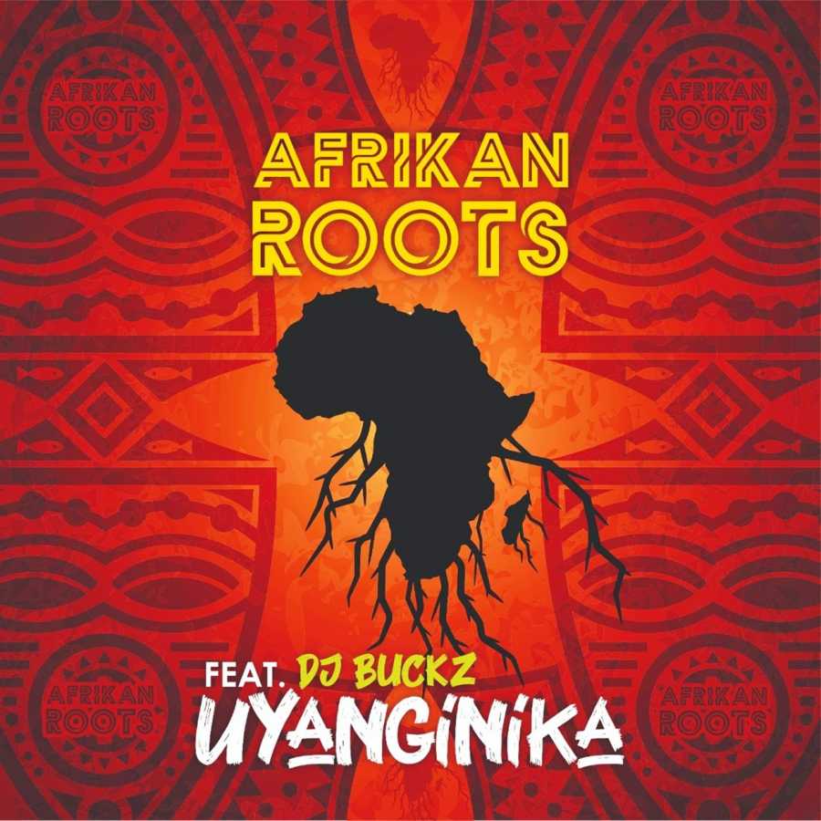 Afrikan Roots – Uyanginika Ft. Dj Buckz 1
