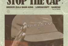 Breeze Zulu Bass King, Lordscript & Samzae – Stop The Cap