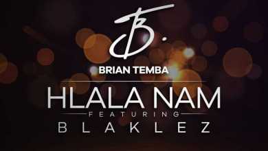 Brian Temba - &Quot;Hlala Nam&Quot; Feat. Blaklez 9
