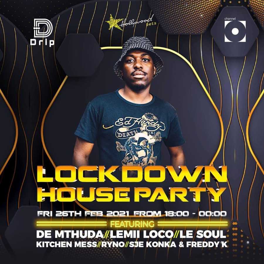 Lockdown House Party Lineup: De Mthuda, Lemii Loco, Le Soul, Kitchen Mess, Ryno, Sje Konka, Freddy K