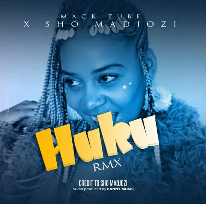 Mack Zube & Sho Madjozi – Huku (Remix)