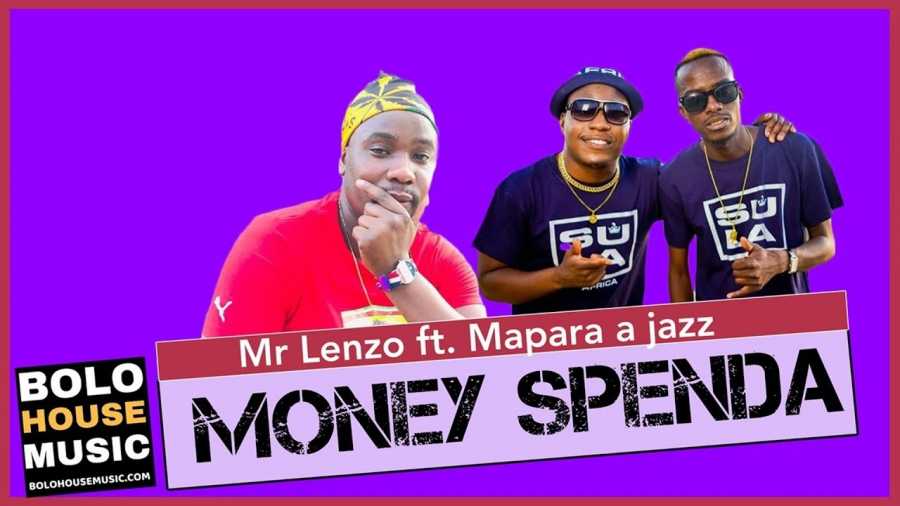Mr Lenzo – Money Spenda Ft. Mapara a Jazz x Charmza the DJ & Lady Fortune (Original)