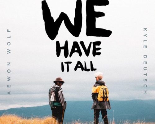 Aewon Wolf & Kyle Deutsch – We Have It All