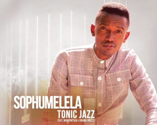 Tonic Jazz – Sophumelela Ft. Mampintsha &Amp; Drama Drizzy 1