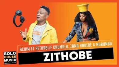 Achim – Zithobe Ft. Rethabile Khumalo x Zama Radebe & Morumba
