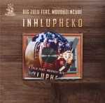 Big Zulu – iNhlupheko Ft. Mduduzi Ncube