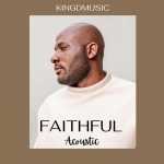 “Faithful – Acoustic” by Kingdmusic OUT Now