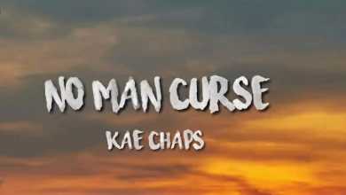Kae Chaps – No Man Curse