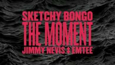 Sketchy Bongo Presents The Moment Ft. Jimmy Nevis & Emtee