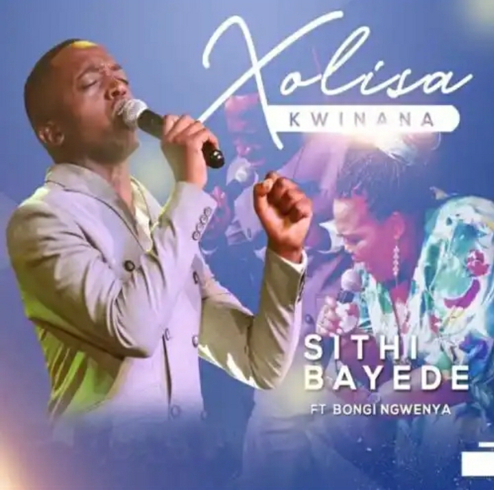 Xolisa Kwinana – Sithi Bayede ft. Bongi Ngwenya