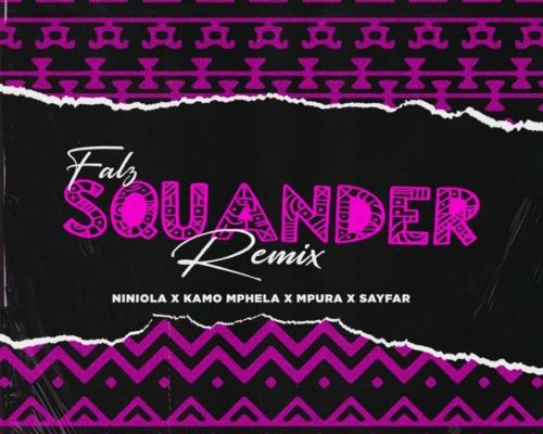 Falz – Squander (Remix) ft. Niniola, Kamo Mphela, Mpura & Sayfar