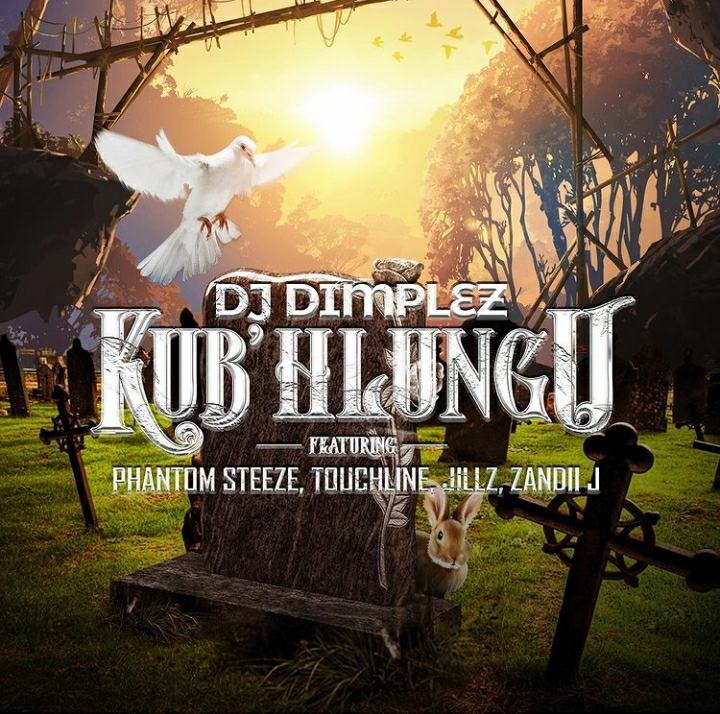 DJ Dimplez – Kub’ hlungu ft. Phantom Steeze, Touchline, Jillz, & Zandii J