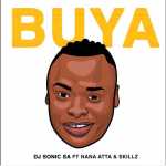 DJ Sonic SA – Buya Ft. Nana Atta & Skillz