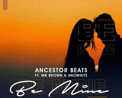 Ancestor Beats – Be Mine Ft. Mr Brown &Amp; Snowhite 1