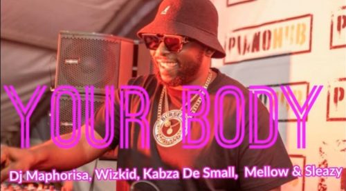 Dj Maphorisa - Your Body Ft. Wizkid, Kabza De Small &Amp; Mellow &Amp; Sleazy 1