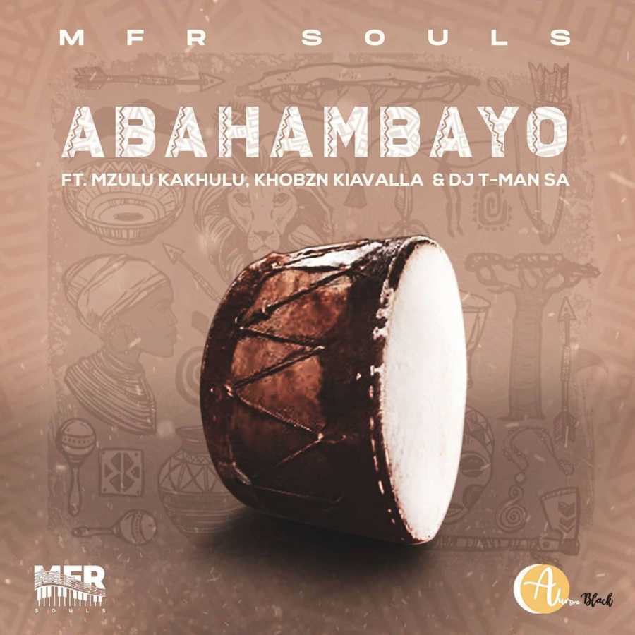 MFR Souls – Abahambayo Ft. Mzulu Kakhulu, Khobzn Kiavalla & DJ T-man SA